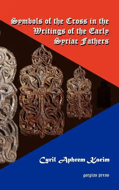 Symbols of the Cross in the Writings of the Early Syriac Fathers - Hardcover