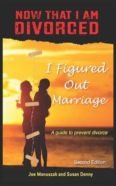 Now That I Am Divorced, I Figured Out Marriage: Second Edition - Paperback