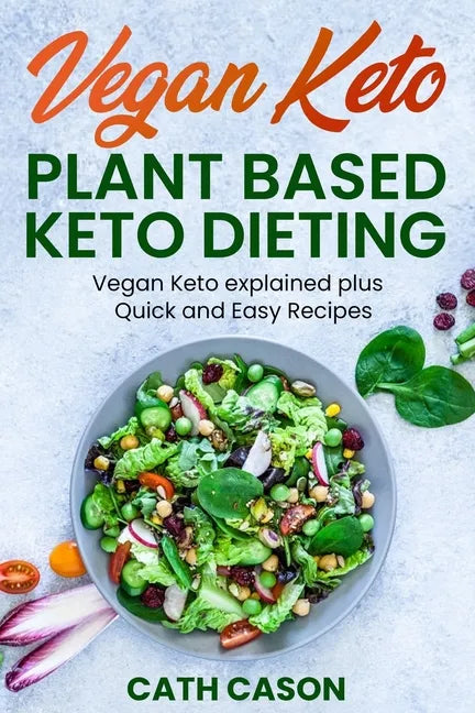 Vegan Keto - Plant Based Keto Dieting: Vegan Keto explained plus Quick and Easy Recipes - Paperback