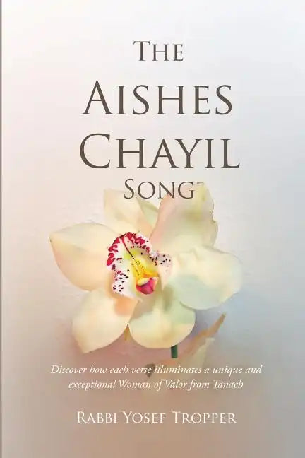 The Aishes Chayil Song: Discover how each verse illuminates a unique and exceptional Woman of Valor from Tanach - Paperback