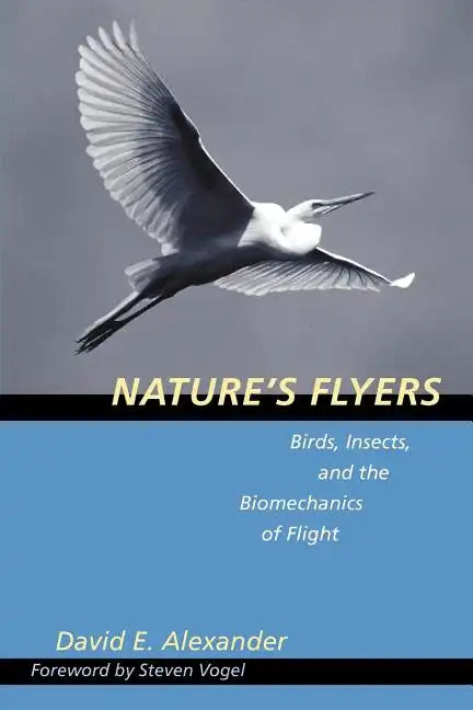 Nature's Flyers: Birds, Insects, and the Biomechanics of Flight - Paperback