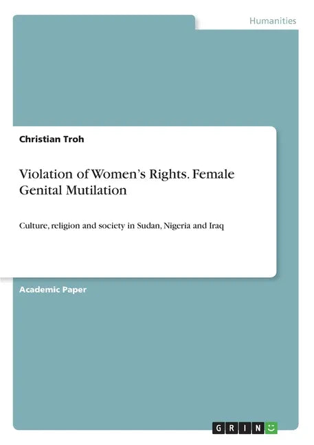 Violation of Women's Rights. Female Genital Mutilation: Culture, religion and society in Sudan, Nigeria and Iraq - Paperback