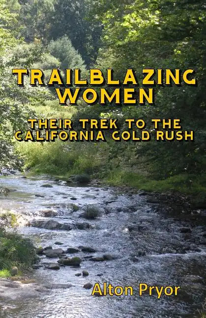 Trailblazing Women: The Trek to the California Gold Rush - Paperback