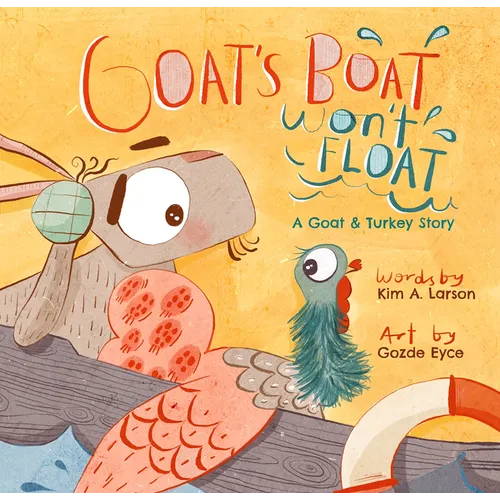 Goat's Boat Won't Float: A Goat & Turkey Story - Hardcover