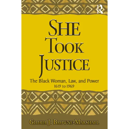 She Took Justice: The Black Woman, Law, and Power - 1619 to 1969 - Paperback