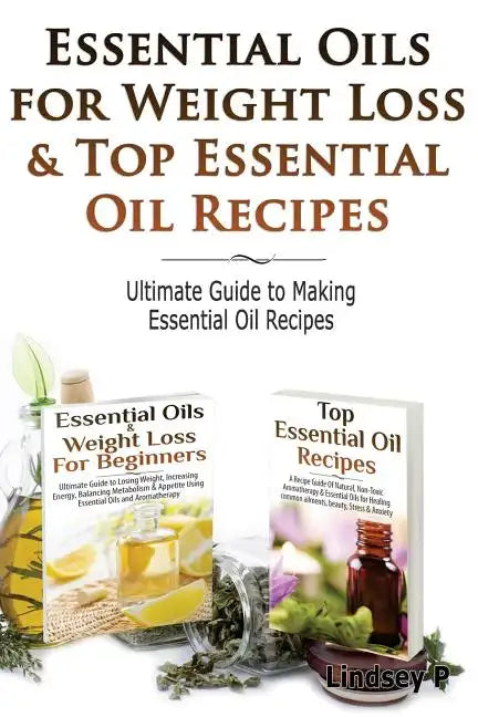 Essential Oils for Weight Loss & Top Essential Oil Recipes: Guide to Essential Oil Recipes - Paperback