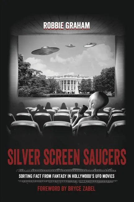 Silver Screen Saucers: Sorting Fact from Fantasy in Hollywood's UFO Movies - Paperback