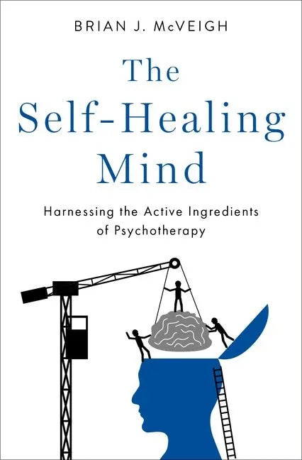 The Self-Healing Mind: Harnessing the Active Ingredients of Psychotherapy - Hardcover