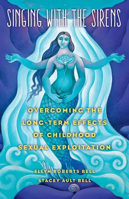 Singing with the Sirens: Overcoming the Long-Term Effects of Childhood Sexual Exploitation - Paperback