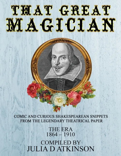 That Great Magician: Comic and Curious Shakespearean Snippets From the Legendary Theatrical Paper 'The Era', 1864-1910 - Paperback