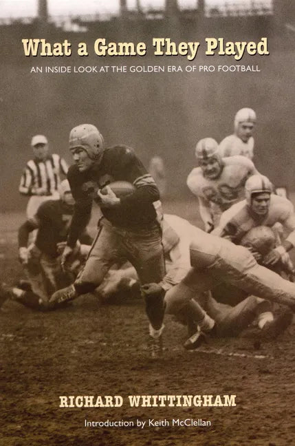What a Game They Played: An Inside Look at the Golden Era of Pro Football - Paperback