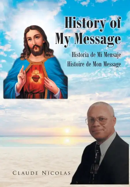 History of My Message: Historia de Mi Mensaje: Histoire de Mon Message - Hardcover