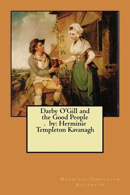 Darby O'Gill and the Good People. by: Herminie Templeton Kavanagh - Paperback