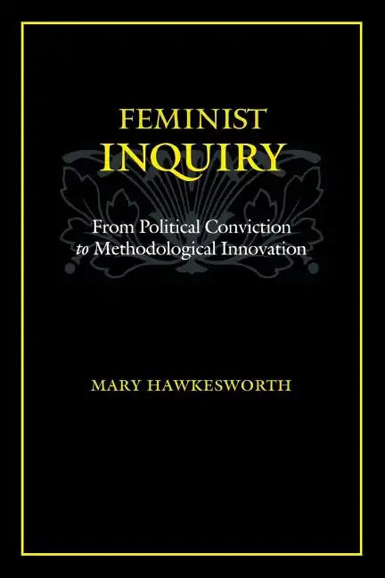 Feminist Inquiry: From Political Conviction to Methodological Innovation - Paperback