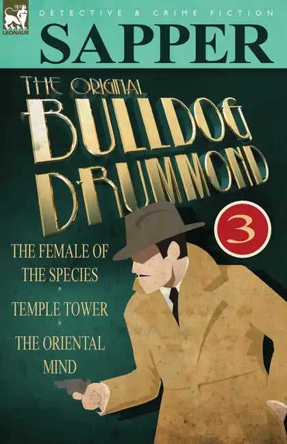 The Original Bulldog Drummond: 3-The Female of the Species, Temple Tower & the Oriental Mind - Paperback