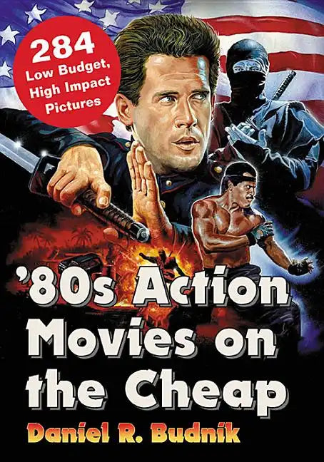 '80s Action Movies on the Cheap: 284 Low Budget, High Impact Pictures - Paperback