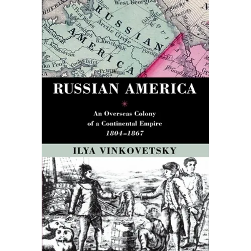 Russian America: An Overseas Colony of a Continental Empire, 1804-1867 - Paperback