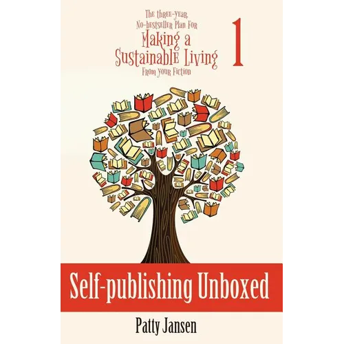 Self-publishing Unboxed: The Three-Year, No-bestseller Plan For Making A Living From Your Fiction Book 1 - Paperback