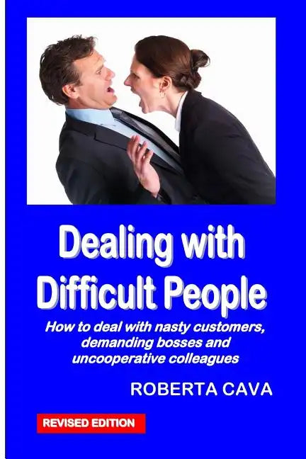 Dealing with Difficult People: How to Deal with Nasty Customers, Demanding Bosses and Uncooperative Colleagues - Paperback