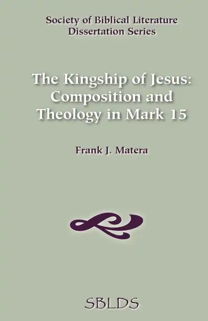 The Kingship of Jesus: Composition and Theology in Mark 15 - Paperback