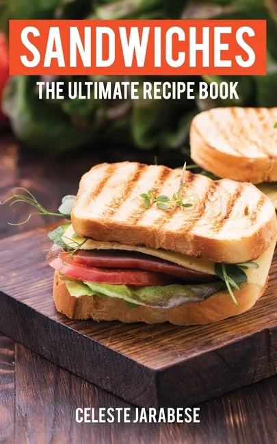 Sandwiches: The Ultimate Recipe Book - Paperback