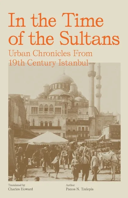 In the Time of the Sultans: Urban Chronicles From 19th Century Istanbul - Paperback