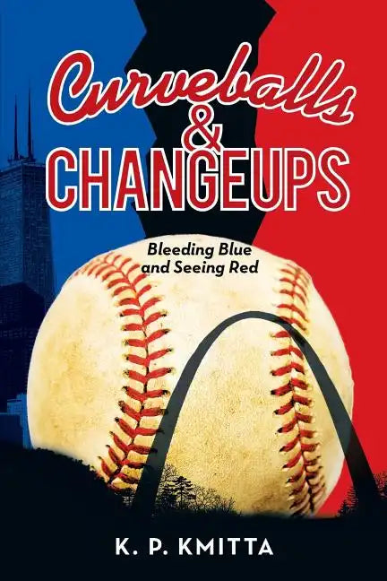 Curveballs & Changeups: Bleeding Blue and Seeing Red - Paperback