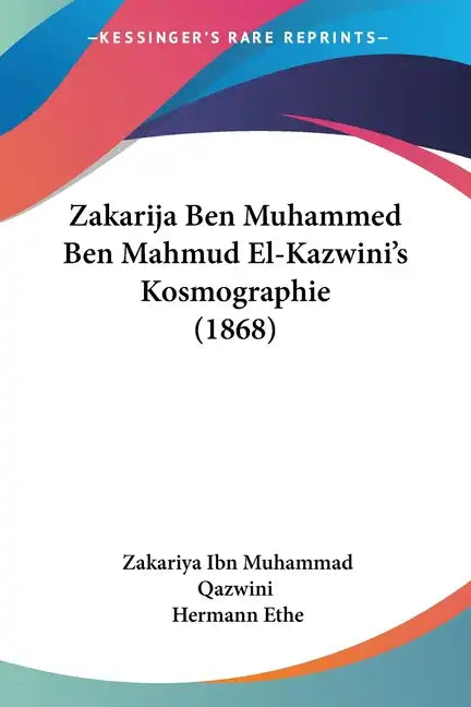 Zakarija Ben Muhammed Ben Mahmud El-Kazwini's Kosmographie (1868) - Paperback