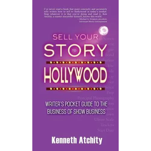 Sell Your Story to Hollywood: Writer's Pocket Guide to the Business of Show Business - Paperback