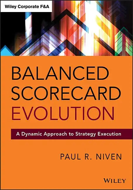 Balanced Scorecard Evolution: A Dynamic Approach to Strategy Execution - Hardcover