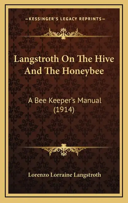 Langstroth On The Hive And The Honeybee: A Bee Keeper's Manual (1914) - Hardcover