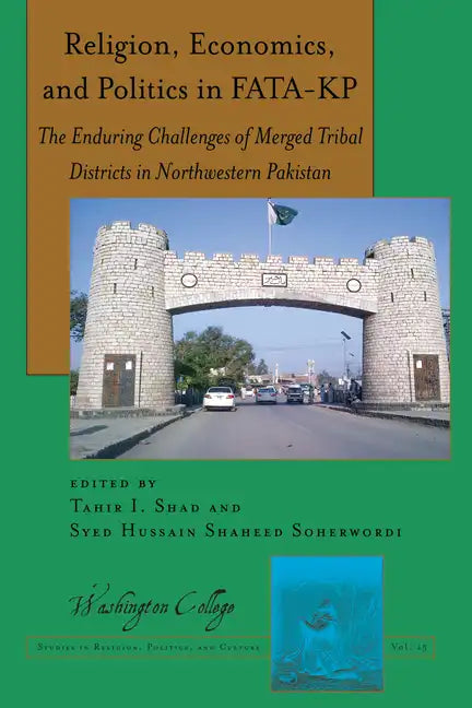 Religion, Economics, and Politics in Fata-Kp: The Enduring Challenges of Merged Tribal Districts in Northwestern Pakistan - Paperback