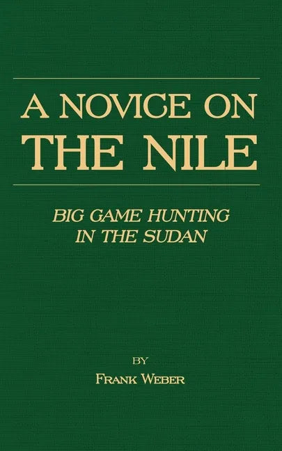 A Novice on the Nile - Big Game Hunting in the Sudan - Paperback