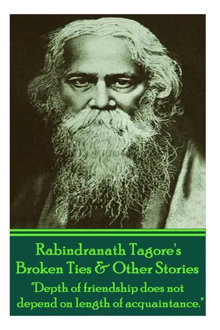 Rabindranath Tagore's Broken Ties & Other Stories: "Depth of friendship does not depend on length of acquaintance." - Paperback