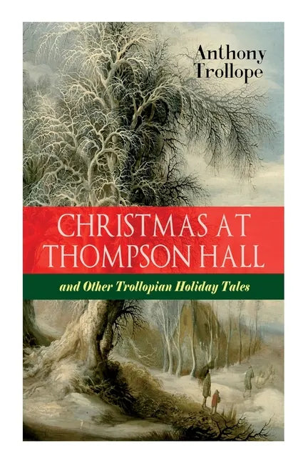 Christmas At Thompson Hall and Other Trollopian Holiday Tales: The Complete Trollope's Christmas Tales in One Volume - Paperback