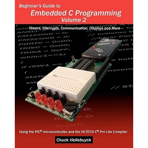 Beginner's Guide to Embedded C Programming - Volume 2: Timers, Interrupts, Communication, Displays and More - Paperback