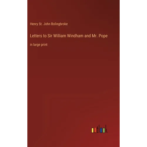 Letters to Sir William Windham and Mr. Pope: in large print - Hardcover