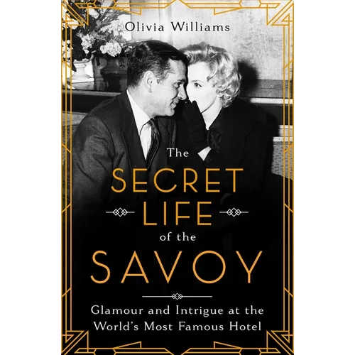 The Secret Life of the Savoy: Glamour and Intrigue at the World's Most Famous Hotel - Paperback