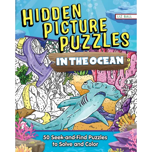 Hidden Picture Puzzles in the Ocean: 50 Seek-And-Find Puzzles to Solve and Color - Paperback