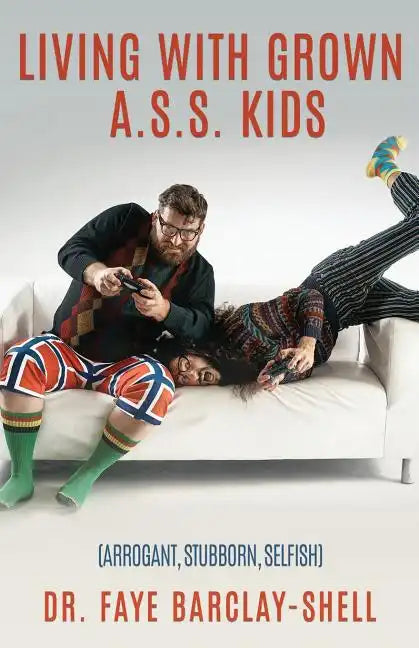 Living With Grown A.S.S. Kids (Arrogant, Stubborn, Selfish) - Paperback