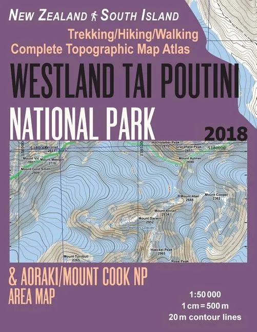 Westland Tai Poutini National Park & Aoraki/Mount Cook NP Area Map Trekking/Hiking/Walking Complete Topographic Map Atlas New Zealand South Island 1: - Paperback