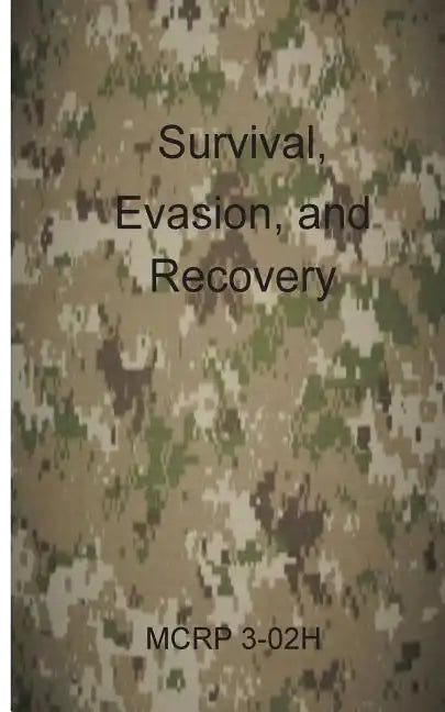 Survival, Evasion, and Recovery: McRp 3-02h - Paperback