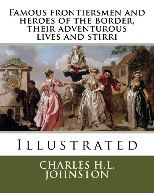 Famous frontiersmen and heroes of the border, their adventurous lives and stirri - Paperback