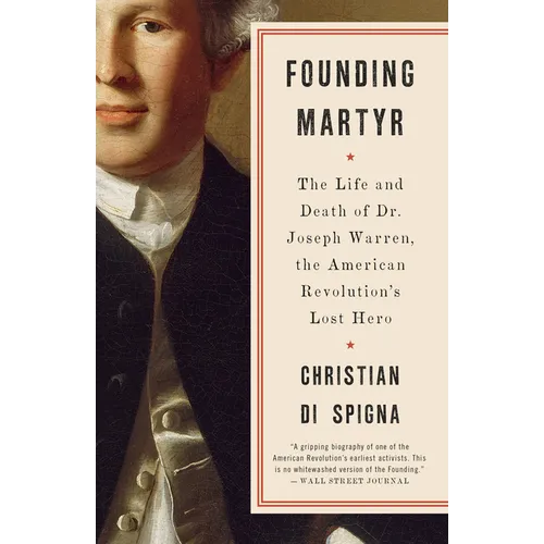 Founding Martyr: The Life and Death of Dr. Joseph Warren, the American Revolution's Lost Hero - Paperback