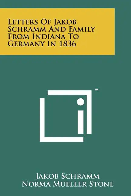 Letters of Jakob Schramm and Family from Indiana to Germany in 1836 - Paperback