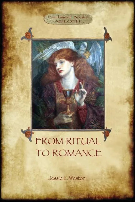 From Ritual to Romance: The True Source of the Holy Grail (Aziloth Books) - Paperback