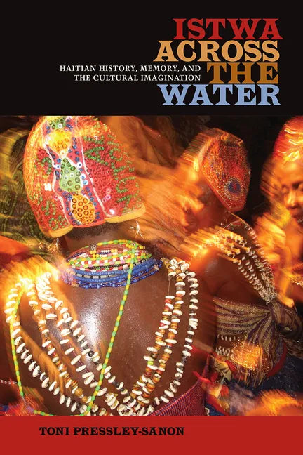 Istwa Across the Water: Haitian History, Memory, and the Cultural Imagination​ - Paperback