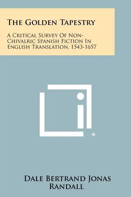 The Golden Tapestry: A Critical Survey of Non-Chivalric Spanish Fiction in English Translation, 1543-1657 - Paperback