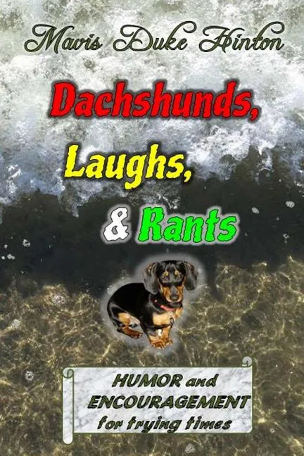 Dachshunds, Laughs, & Rants: Humor and Encouragement for Trying Times - Paperback