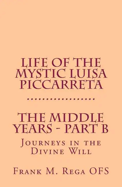 Life of the Mystic Luisa Piccarreta: Journeys in the Divine Will - The Middle Years - Part-B - Paperback
